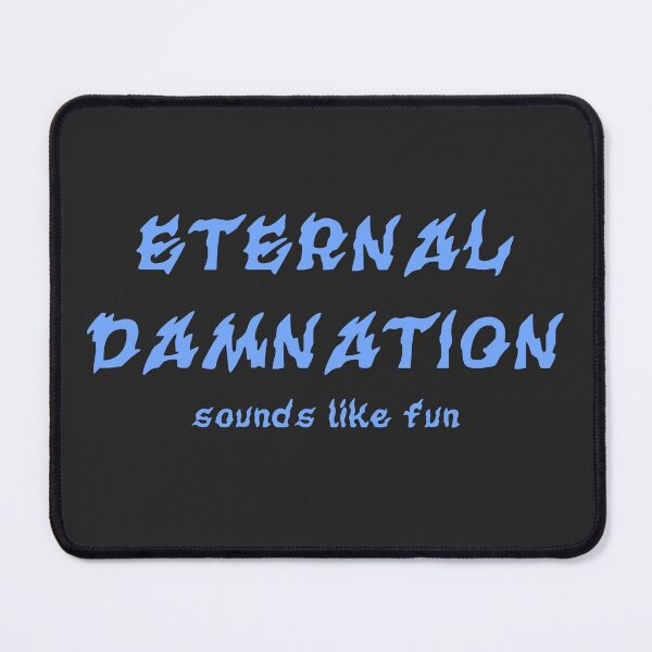 Item preview, Eternal Damnation sounds like fun Blue designed and sold by everything4eva.