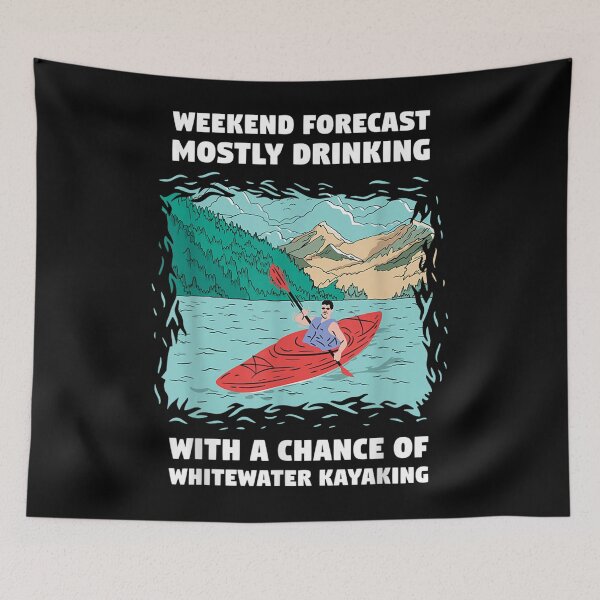 Item preview, Weekend Forecast Mostly Drinking And Whitewater Kayaking  designed and sold by u8ritaae.