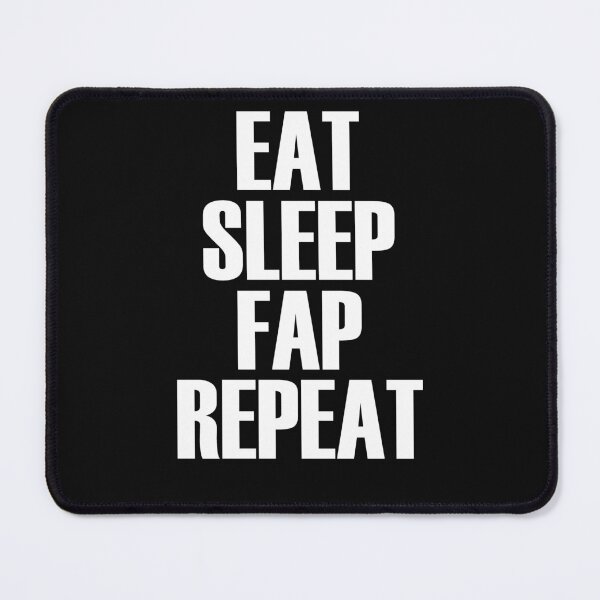 Item preview, Eat Sleep Fap Repeat designed and sold by HiddenStar02.
