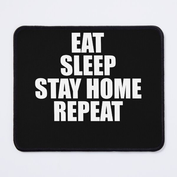 Item preview, Eat Sleep Stay Home Repeat designed and sold by HiddenStar02.