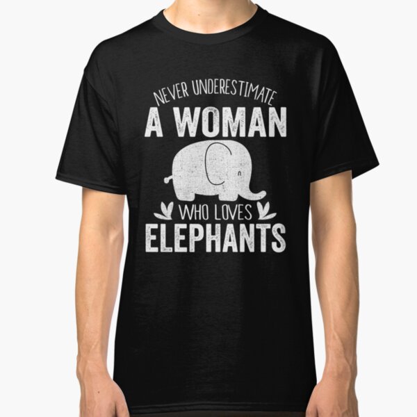 Never Underestiamte A Woman who loves Elephant Classic T-Shirt