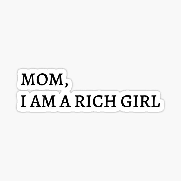 "mom i am a rich girl" Sticker for Sale by ahlemamre Redbubble