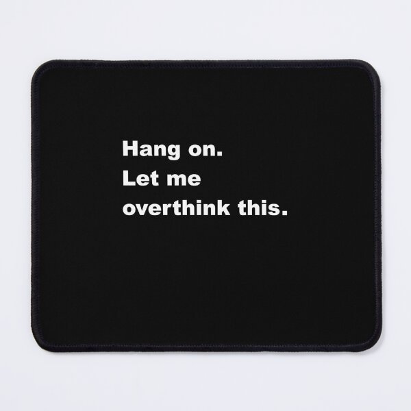 Item preview, Hang on. Let me overthink this. designed and sold by jlouise5.