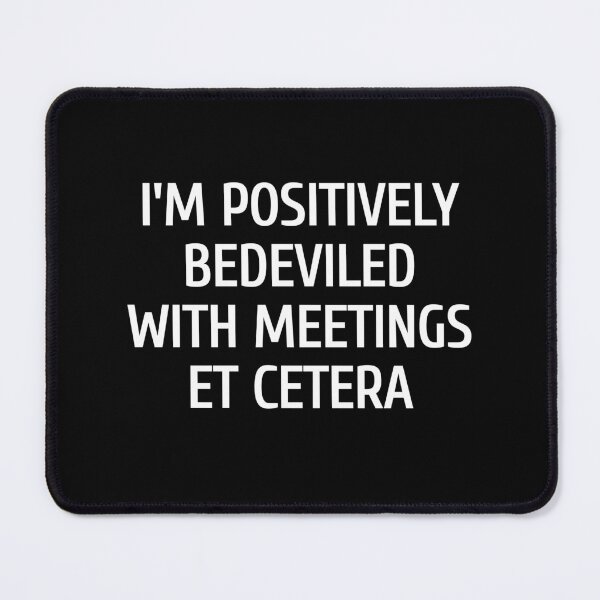 Item preview, i'm positively bedeviled with meetings et cetera designed and sold by Eriksonshop.