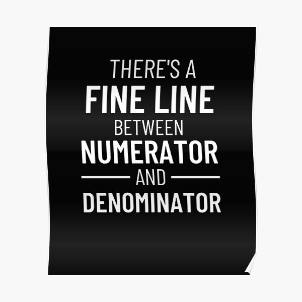 there-is-a-fine-line-between-a-numerator-and-denominator-poster-for