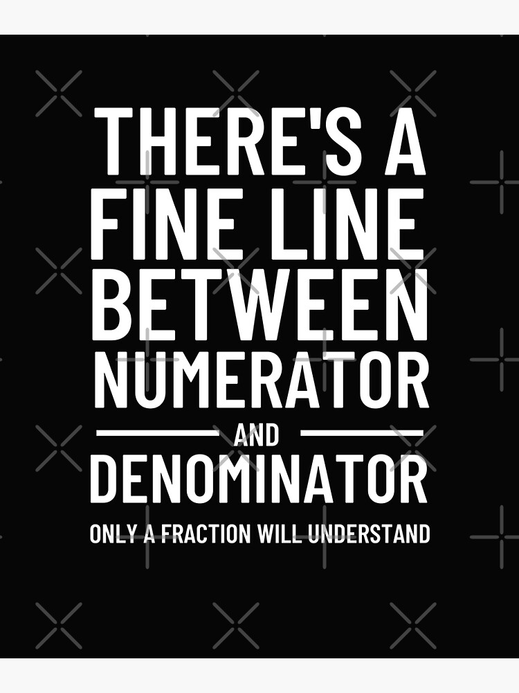 There Is A Fine Line Between A Numerator And Denominator Premium Matte