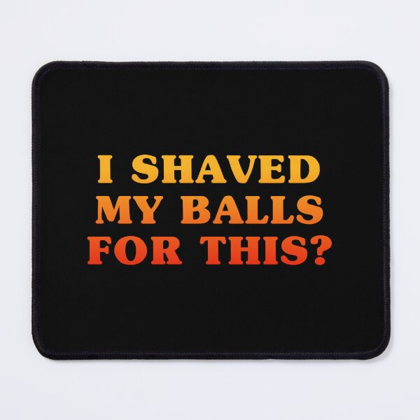 Item preview, i shaved my balls for this designed and sold by Eriksonshop.