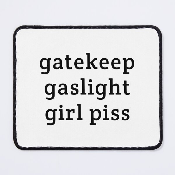 Item preview, gatekeep gaslight girl piss designed and sold by Eriksonshop.