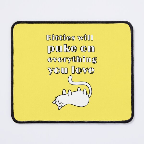 Item preview, Kitties will puke on everything you love, funny cat quote, Willow Days designed and sold by avit1.