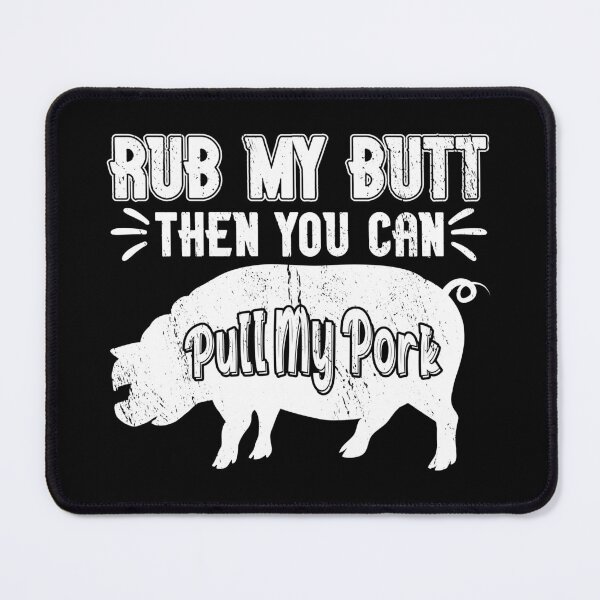Item preview, Rub My Butt Then You Can Pull My Pork Meat BBQ Smoker designed and sold by haselshirt.