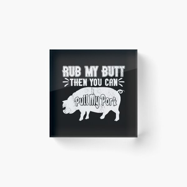 Item preview, Rub My Butt Then You Can Pull My Pork Meat BBQ Smoker designed and sold by haselshirt.