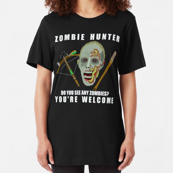 Zombie Hunter Funny You're Welcome Horror Geek Slim Fit T-Shirt