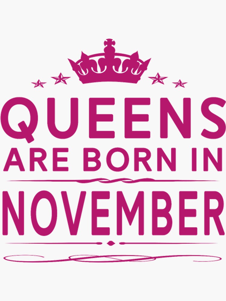 "QUEENS ARE BORN IN NOVEMBER NOVEMBER QUEEN QUOTE" Sticker for Sale by