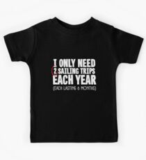 I Only Need 2 Sailing Trips Each Year Kids Tee