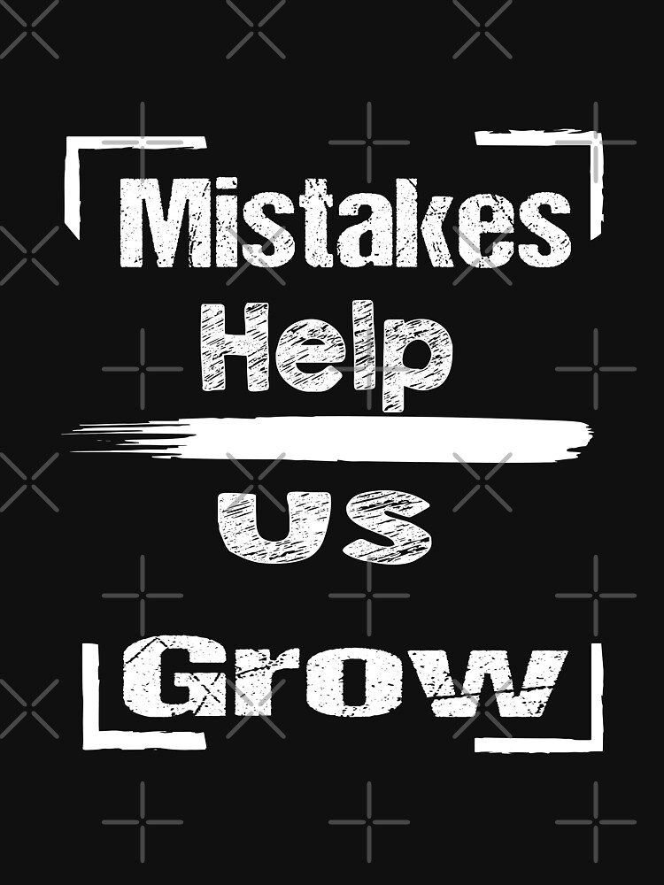 Mistakes Help Us Grow Growth Mindset T Shirt For Sale By Psyco M Redbubble Mistakes Help