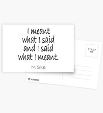 Dr. Seuss, "I meant what I said and I said what I meant." Postcards