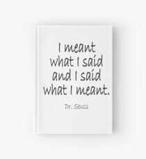 Dr. Seuss, "I meant what I said and I said what I meant." Hardcover Journal