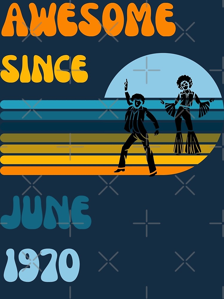 "Awesome since June 1970 Born June 1970 Made in June 1970 Legend