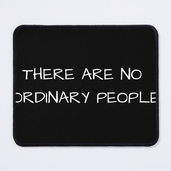 Item preview, THERE ARE NO ORDINARY PEOPLE QUOTE designed and sold by timg58.