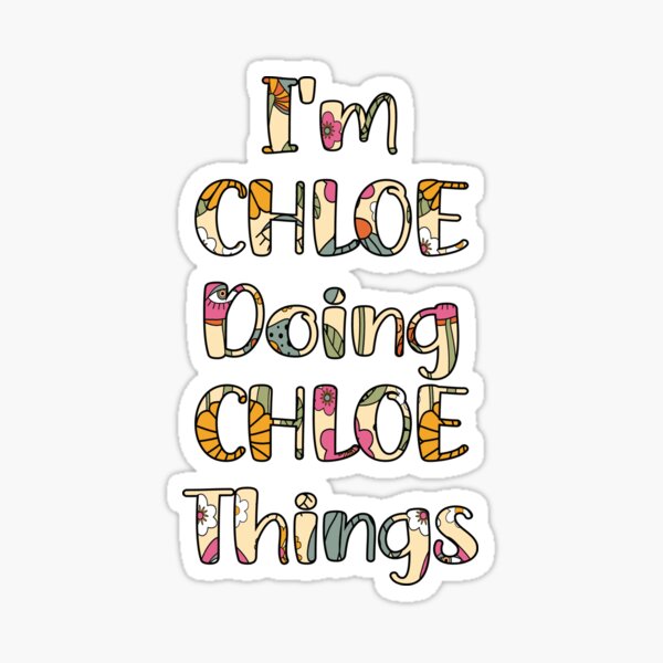 Chloe Name Im Chloe Doing Chloe Things Sticker For Sale By Woodyshirt Redbubble 6932