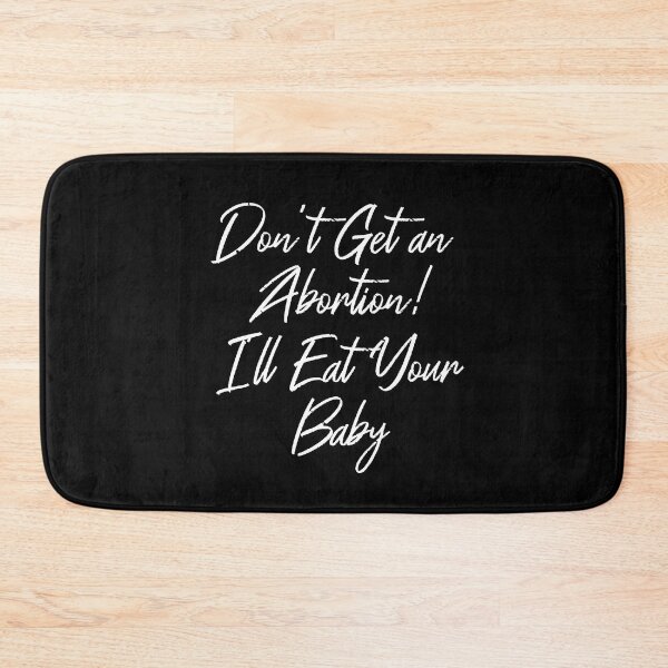 Item preview, Don't get an abortion i'll eat your baby designed and sold by YaassDesign.