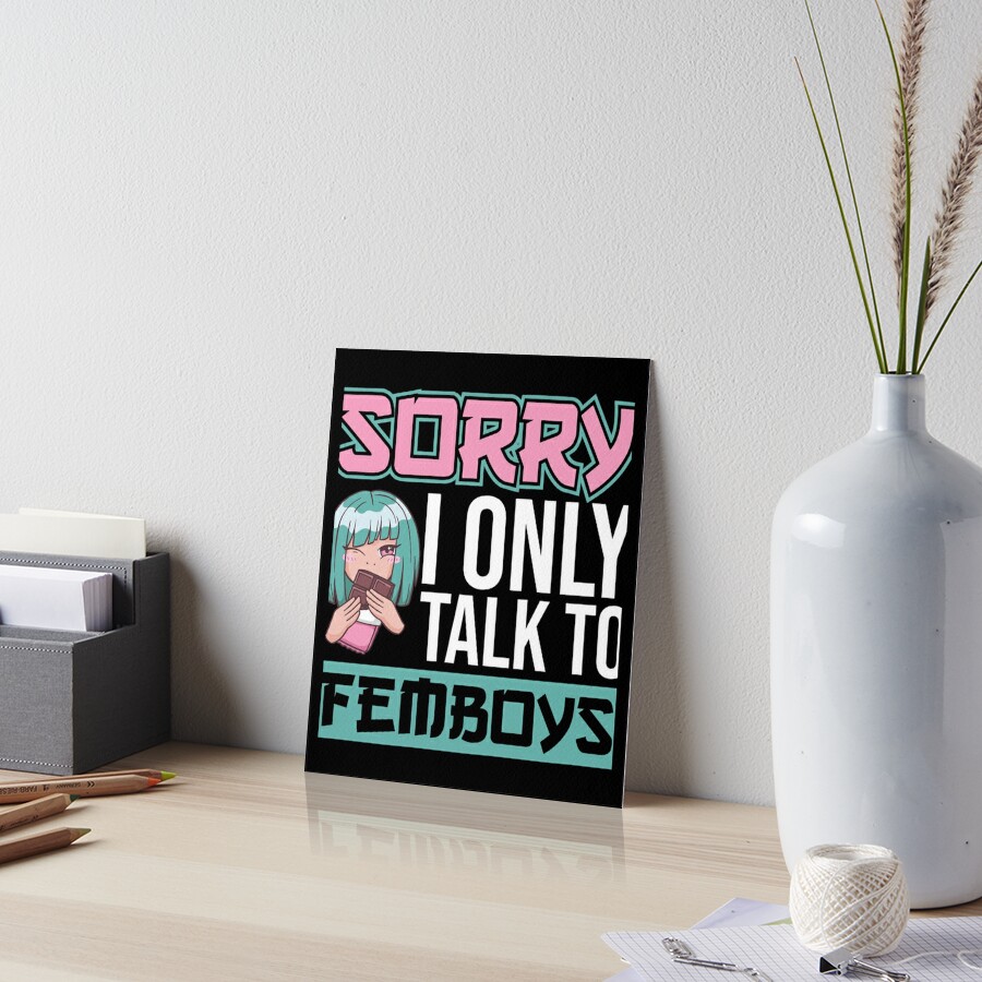 Sorry I Only Talk To Femboys Femboy Art Board Print For Sale By Kinchcorsetshop Redbubble 5240