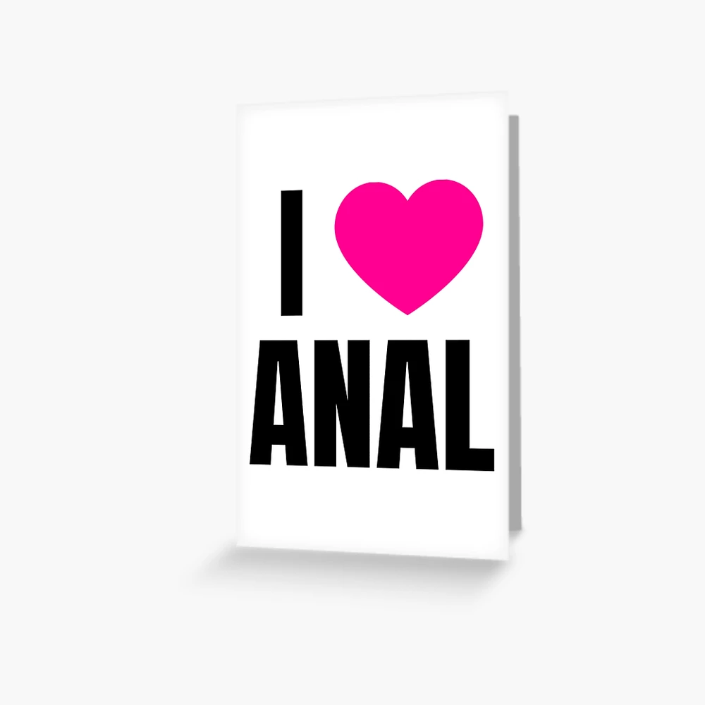 I Love Anal  Greeting Card for Sale by KinchCorsetShop | Redbubble