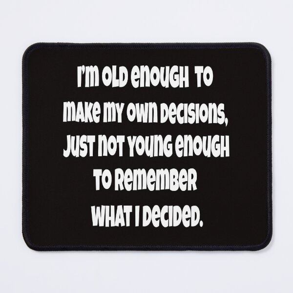 Item preview, Sarcastic Senior Citizen I’m Old Enough To Make My Own Decisions designed and sold by fantasticdesign.