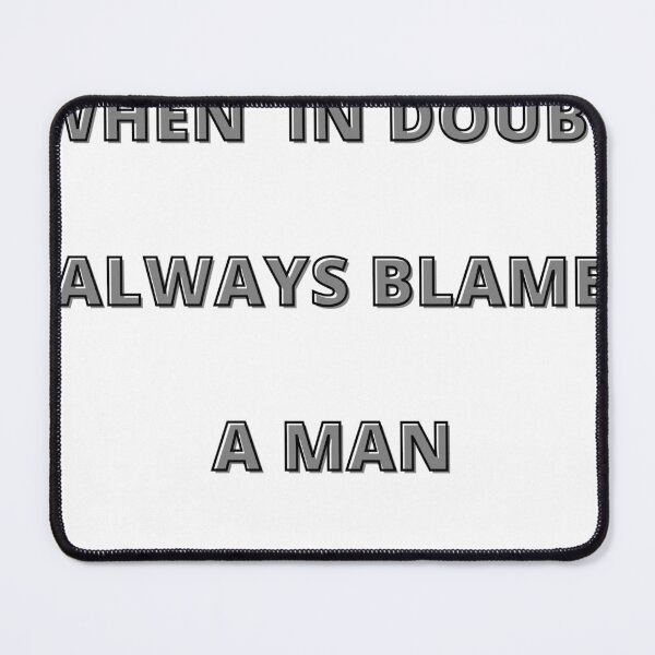 Item preview, When In Doubt Always Blame a man designed and sold by Adjato Design.