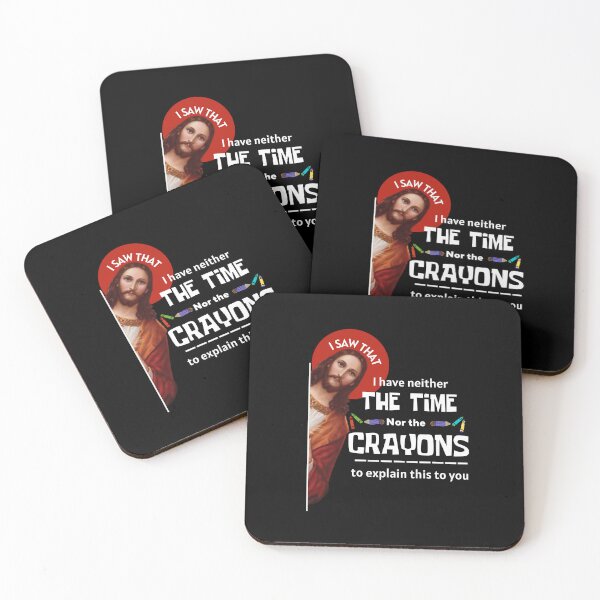Item preview, I DONT HAVE THE TIME OR THE CRAYONS FUNNY SARCASM FUNNY JESUS I SAW THAT CHRISTIAN designed and sold by ROBOUE.