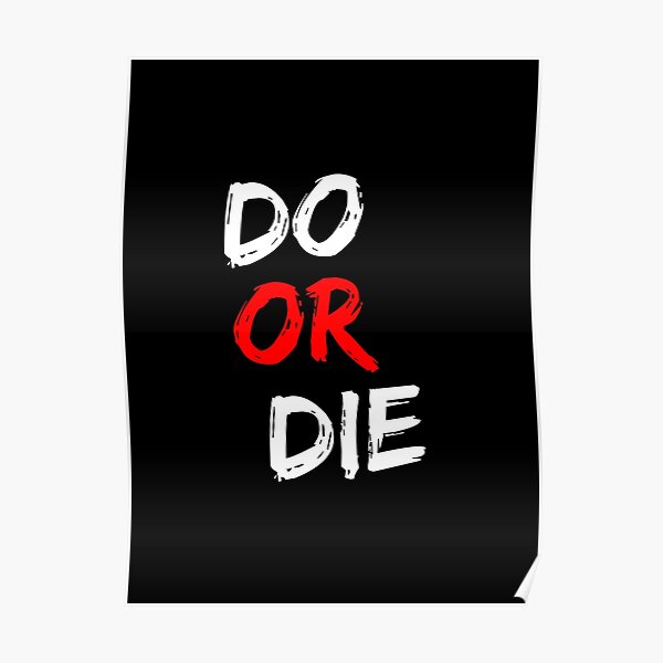 Do Or Die Posters for Sale | Redbubble