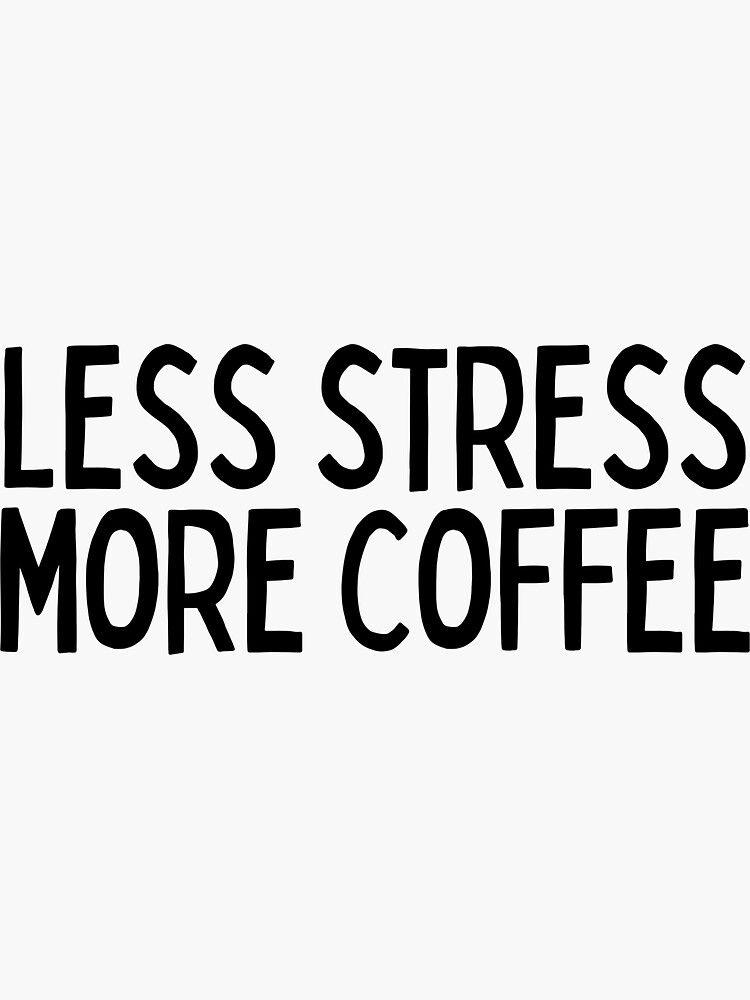 "Less Stress More Coffee Coffee Quotes" Sticker for Sale by