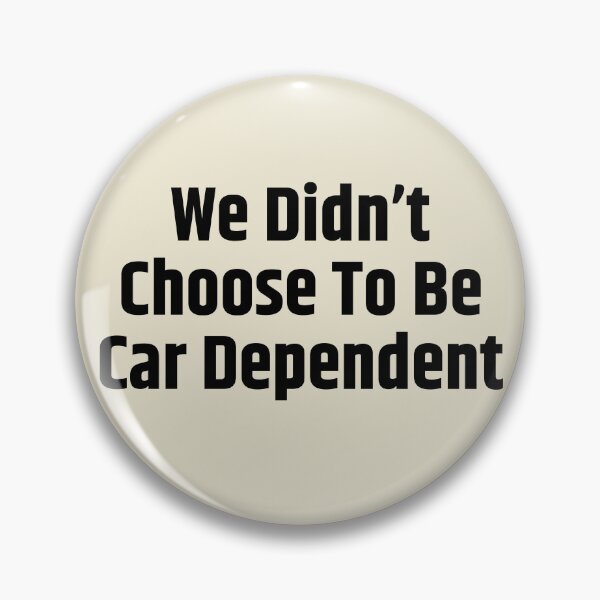 Item preview, We Didn't Chose To Be Car Dependent Bold designed and sold by Pink Ribbon.