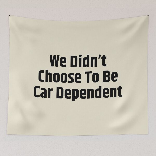 Item preview, We Didn't Chose To Be Car Dependent Bold designed and sold by Pink Ribbon.
