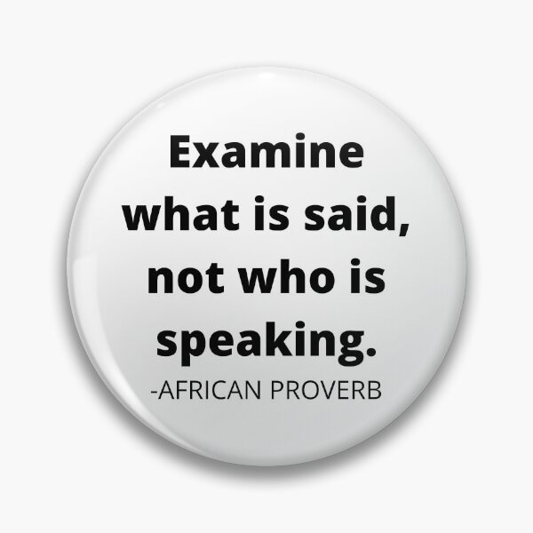 Item preview, African proverb- Examine what is said, not who is speaking. designed and sold by AfricanProverbs.
