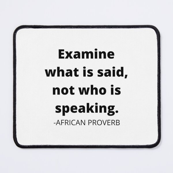 Item preview, African proverb- Examine what is said, not who is speaking. designed and sold by AfricanProverbs.