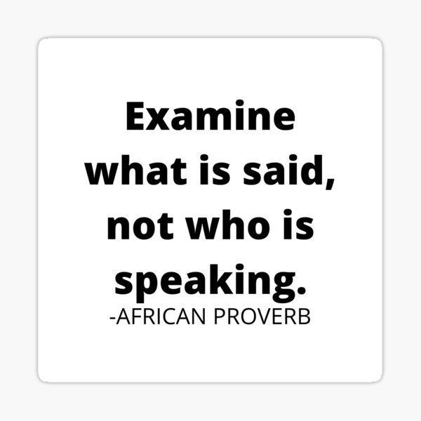 african-proverb-examine-what-is-said-not-who-is-speaking-sticker