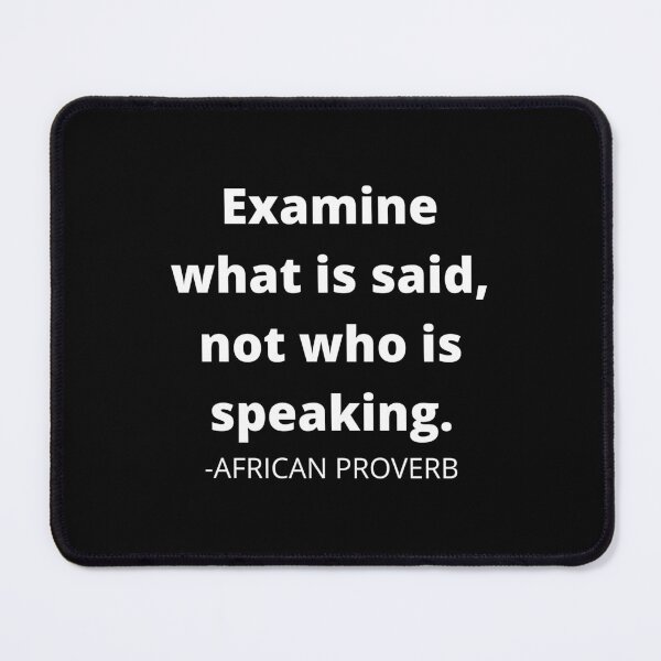 Item preview, African proverb- Examine what is said, not who is speaking designed and sold by AfricanProverbs.