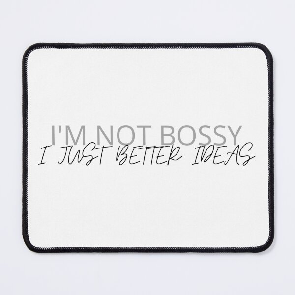 Item preview, I'M NOT BOSSY. I JUST BETTER IDEAS. designed and sold by TopWaw ⭐⭐⭐⭐⭐.