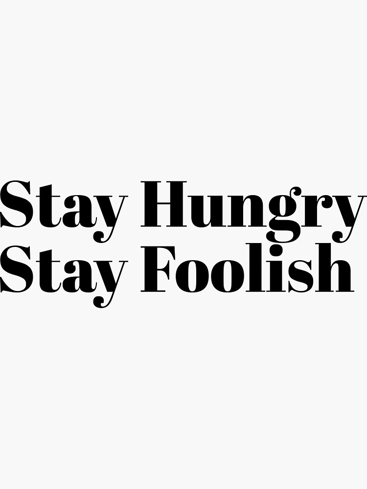 "Stay Hungry Stay Foolish" Sticker for Sale by moorstudio Redbubble