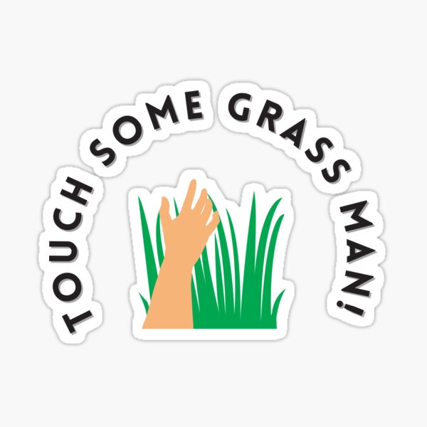 PLEASE TOUCH GRASS (2015), Touch Grass