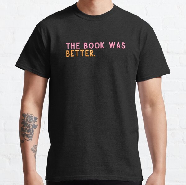 The book was better anime design T-shirt