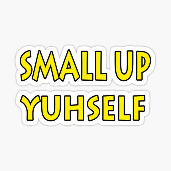 small-up-yuhself-jamaican-slang-sticker-for-sale-by-angelle55-redbubble