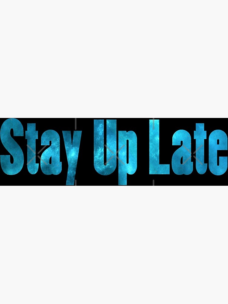 stay-up-late-poster-for-sale-by-shirtscutecamp-redbubble