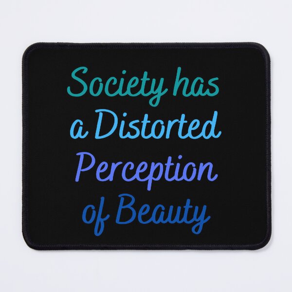Item preview, Society Has A Distorted Perception Of Beauty funny saying quote designed and sold by DesignisMine.