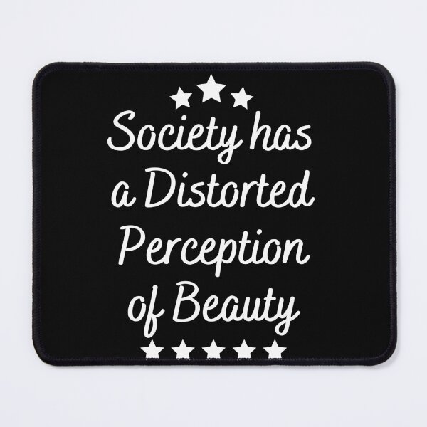 Item preview, Society Has A Distorted Perception Of Beauty funny saying quote designed and sold by DesignisMine.