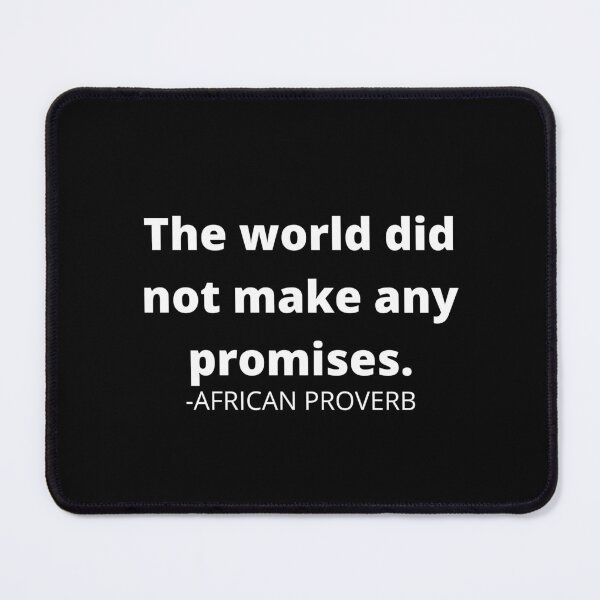 Item preview, African proverb- The world did not make any promises designed and sold by AfricanProverbs.
