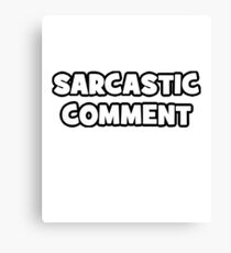Sarcastic Comment Canvas Print