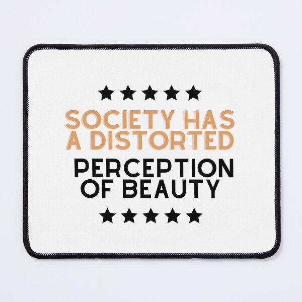 Item preview, Society Has A Distorted Perception Of Beauty funny saying quote designed and sold by DesignisMine.