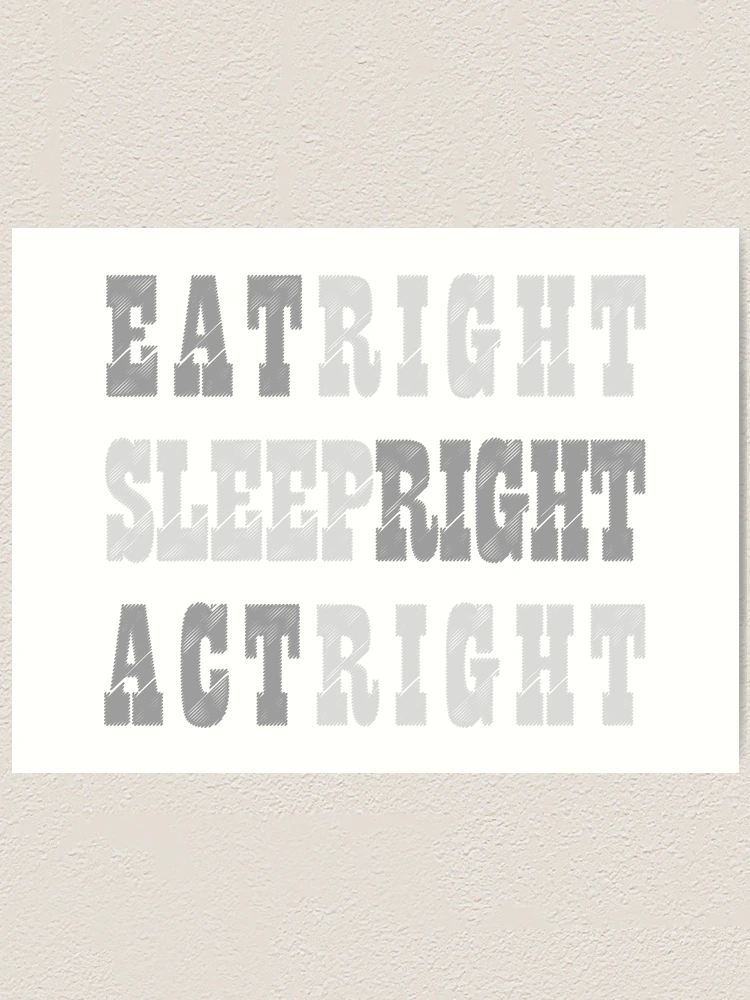 Thumbnail 1 of 3, Art Print, EAT RIGHT, SLEEP RIGHT, ACT RIGHT designed and sold by pathos-design.